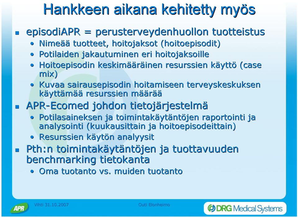 Hoitoepisodin keskimääräinen resurssien käyttö (case mix) Kuvaa sairausepisodin hoitamiseen terveyskeskuksen käyttämää resurssien määrää!