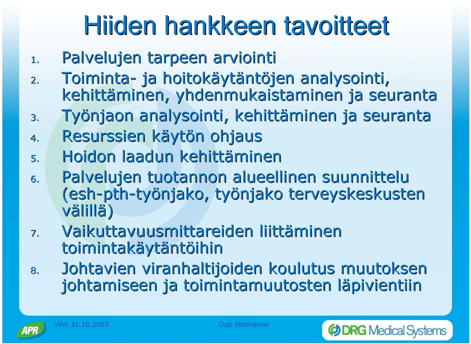 Työnjaon analysointi, kehittäminen ja seuranta 4. Resurssien käytön ohjaus 5. Hoidon laadun kehittäminen 6.