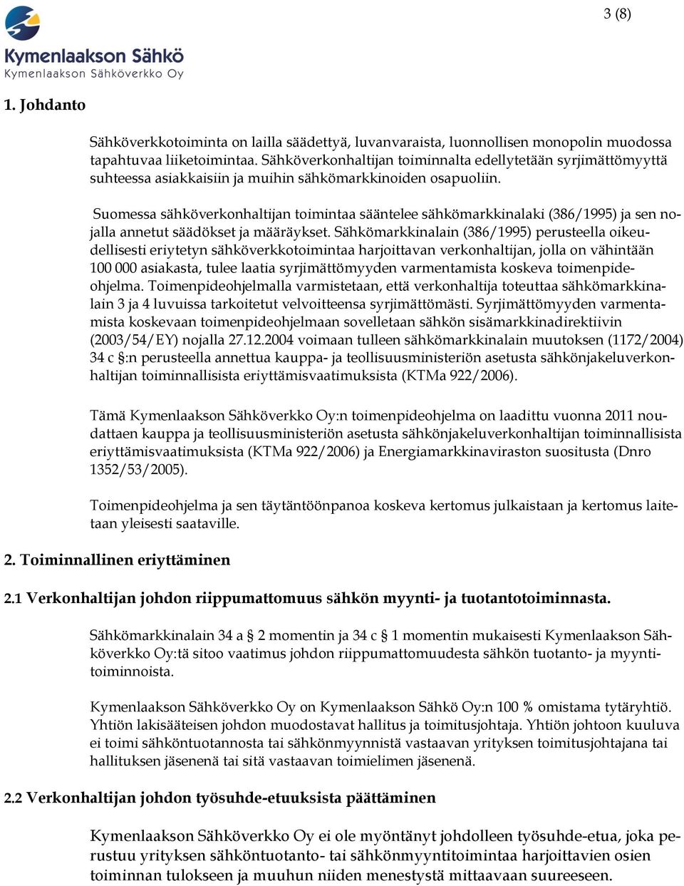 Suomessa sähköverkonhaltijan toimintaa sääntelee sähkömarkkinalaki (386/1995) ja sen nojalla annetut säädökset ja määräykset.