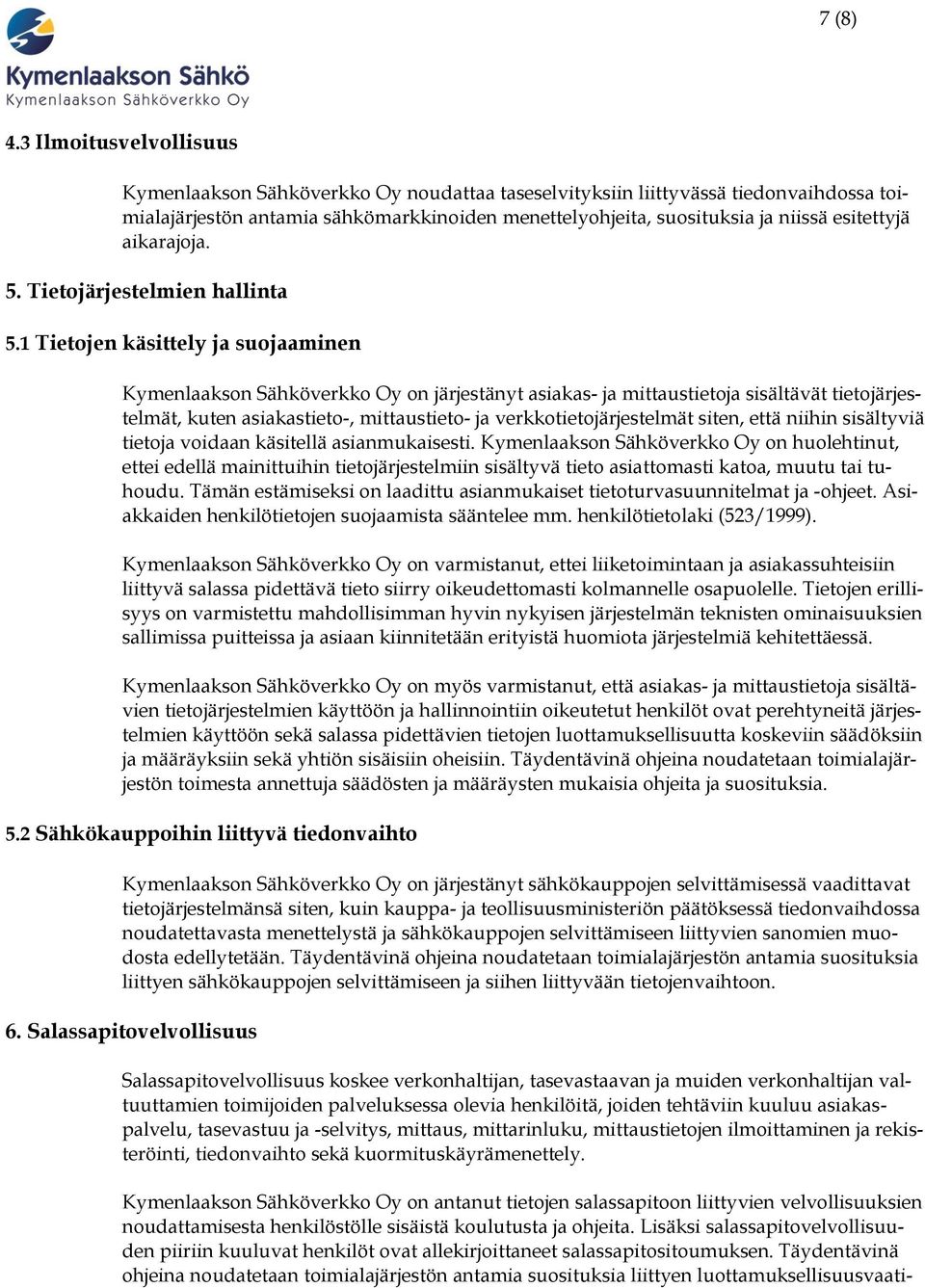 esitettyjä aikarajoja. 5. Tietojärjestelmien hallinta 5.