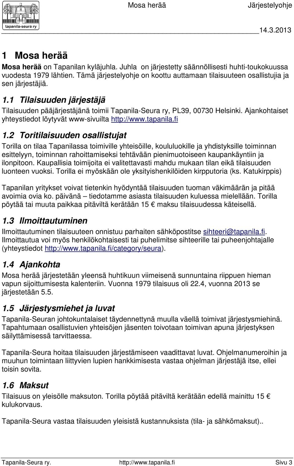 Ajankohtaiset yhteystiedot löytyvät www-sivuilta http://www.tapanila.fi 1.