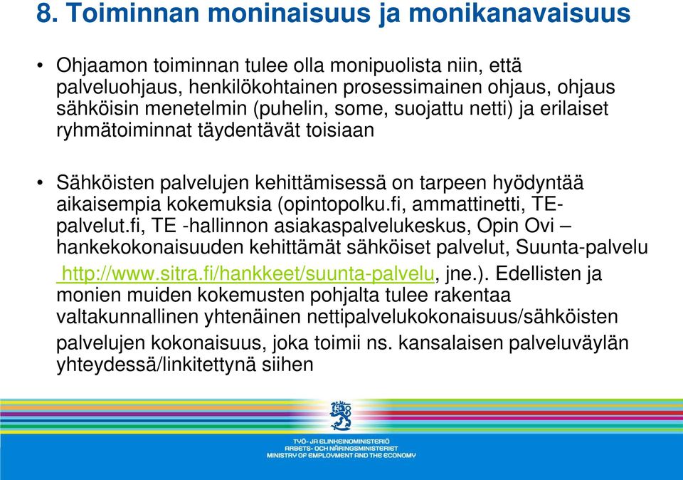 fi, TE -hallinnon asiakaspalvelukeskus, Opin Ovi hankekokonaisuuden kehittämät sähköiset palvelut, Suunta-palvelu http://www.sitra.fi/hankkeet/suunta-palvelu, jne.).