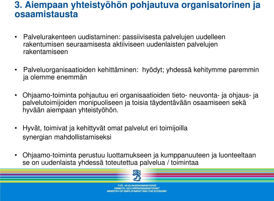 organisaatioiden tieto- neuvonta- ja ohjaus- ja palvelutoimijoiden monipuoliseen ja toisia täydentävään osaamiseen sekä hyvään aiempaan yhteistyöhön.