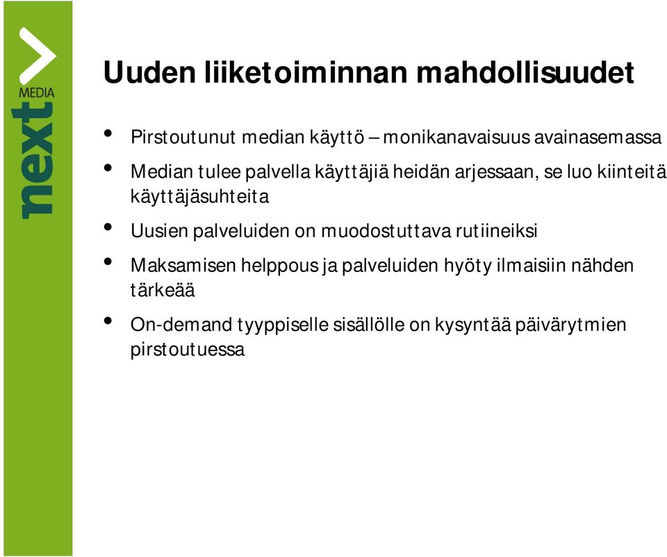 käyttäjäsuhteita Uusien palveluiden on muodostuttava rutiineiksi Maksamisen helppous ja