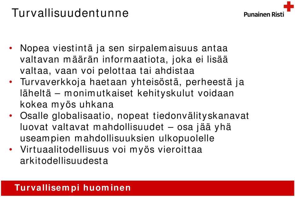 kehityskulut voidaan kokea myös uhkana Osalle globalisaatio, nopeat tiedonvälityskanavat luovat valtavat