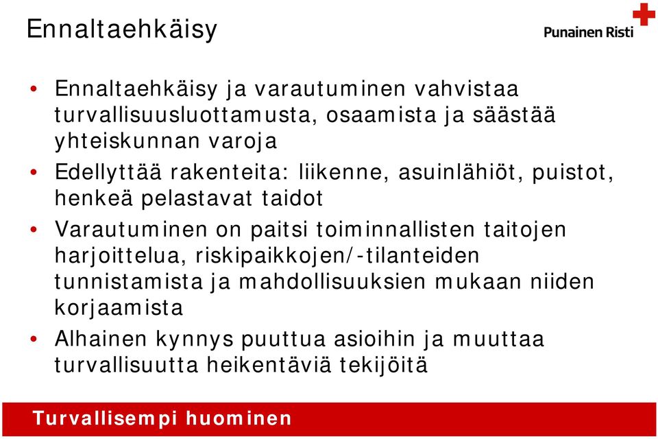 Varautuminen on paitsi toiminnallisten taitojen harjoittelua, riskipaikkojen/-tilanteiden tunnistamista ja