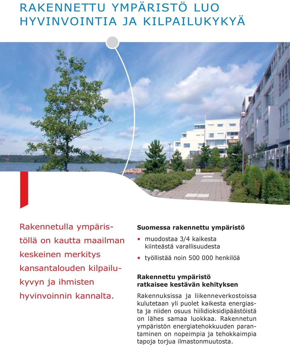 Suomessa rakennettu ympäristö muodostaa 3/4 kaikesta kiinteästä varallisuudesta työllistää noin 500 000 henkilöä Rakennettu ympäristö ratkaisee kestävän