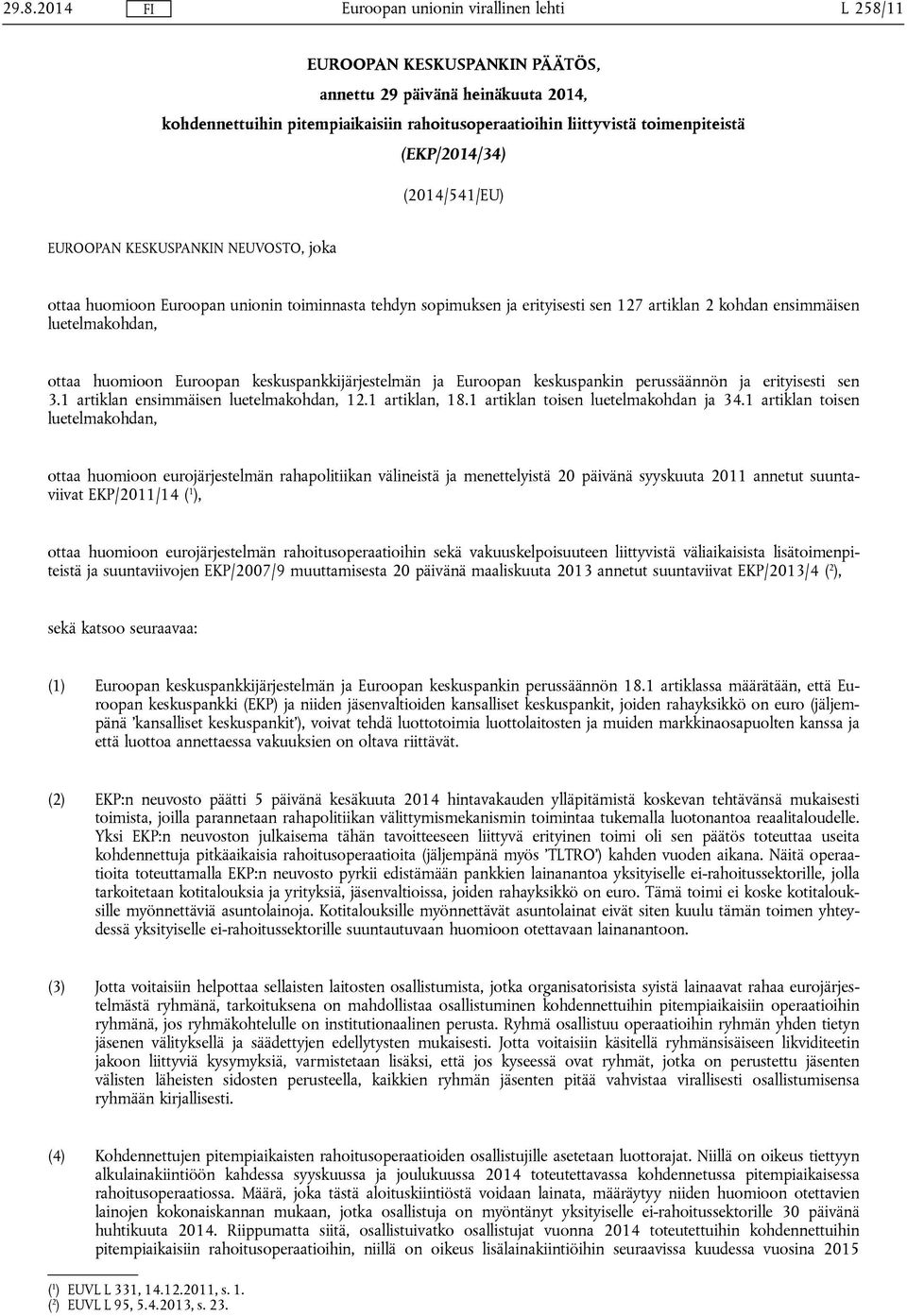 keskuspankkijärjestelmän ja Euroopan keskuspankin perussäännön ja erityisesti sen 3.1 artiklan ensimmäisen luetelmakohdan, 12.1 artiklan, 18.1 artiklan toisen luetelmakohdan ja 34.