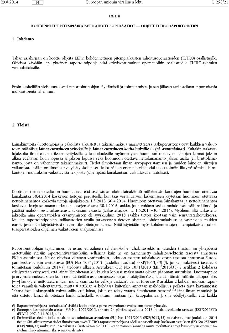 Ohjeissa käydään läpi yhteinen raportointipohja sekä erityisvaatimukset operaatioihin osallistuville TLTRO-ryhmien vastuulaitoksille.
