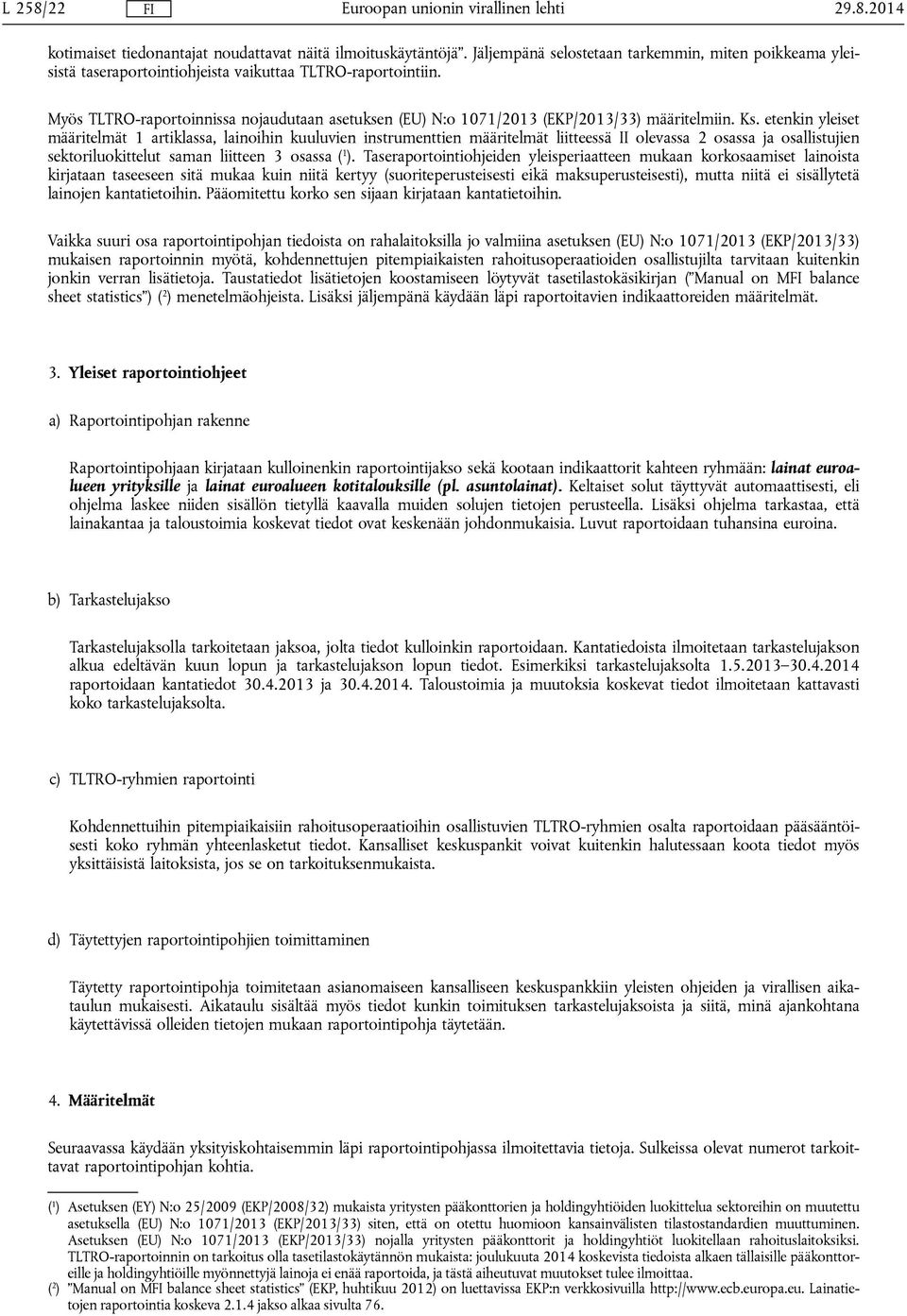 etenkin yleiset määritelmät 1 artiklassa, lainoihin kuuluvien instrumenttien määritelmät liitteessä II olevassa 2 osassa ja osallistujien sektoriluokittelut saman liitteen 3 osassa ( 1 ).