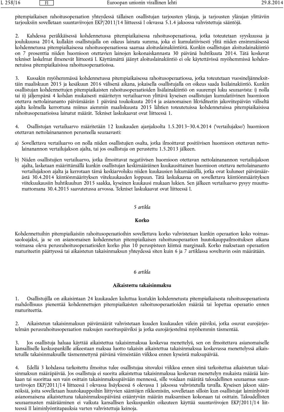 2014 pitempiaikaisen rahoitusoperaation yhteydessä tällaisen osallistujan tarjousten yläraja, ja tarjousten ylärajan ylittäviin tarjouksiin sovelletaan suuntaviivojen EKP/2011/14 liitteessä I