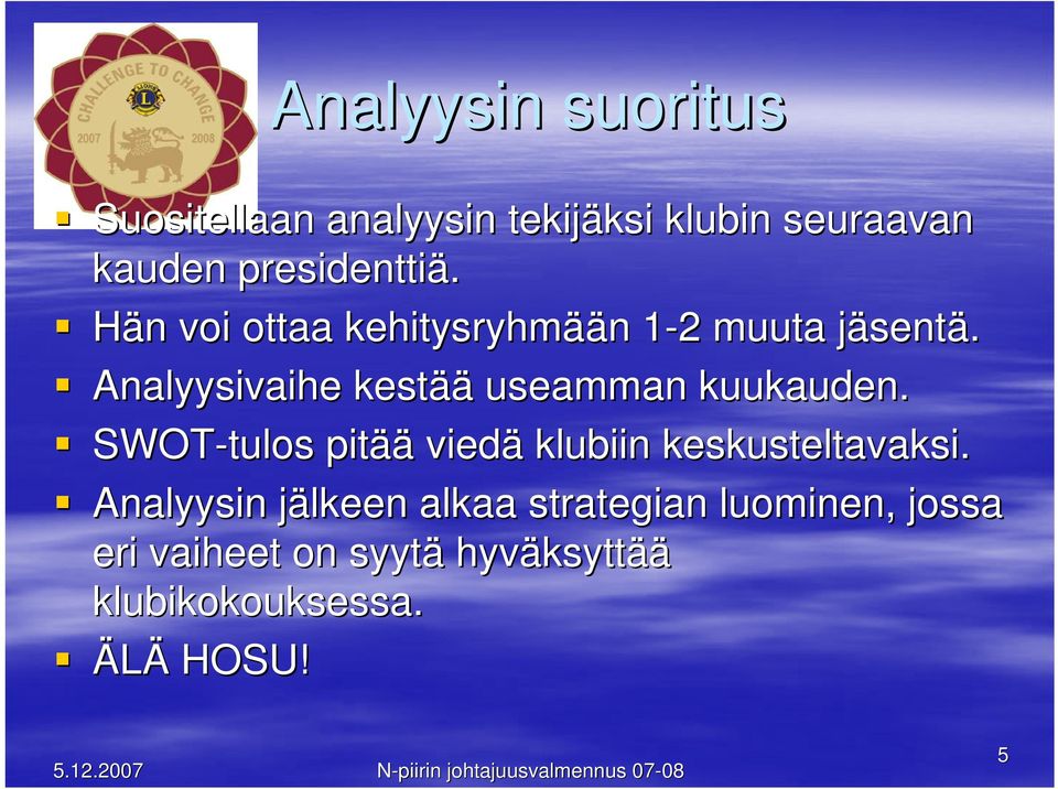 Analyysivaihe kestää useamman kuukauden. SWOT-tulos pitää viedä klubiin keskusteltavaksi.