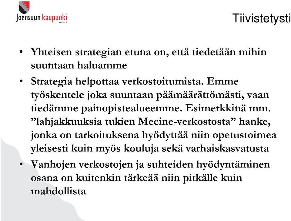 lahjakkuuksia tukien Mecine-verkostosta hanke, jonka on tarkoituksena hyödyttää niin opetustoimea yleisesti kuin myös