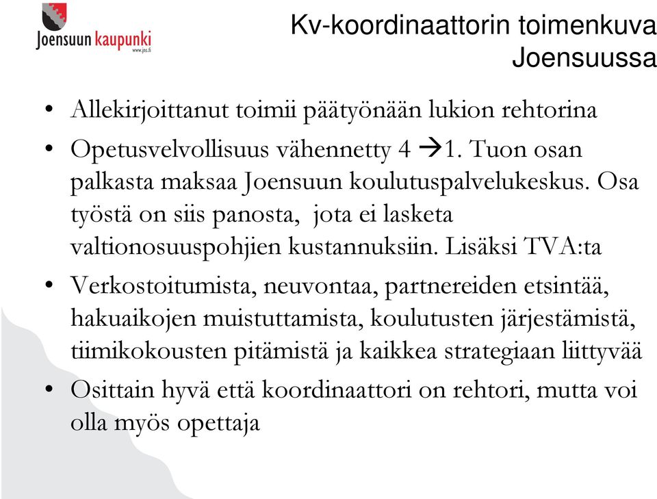 Osa työstä on siis panosta, jota ei lasketa valtionosuuspohjien kustannuksiin.