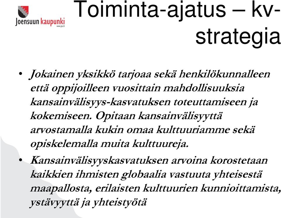 Opitaan kansainvälisyyttä arvostamalla kukin omaa kulttuuriamme sekä opiskelemalla muita kulttuureja.