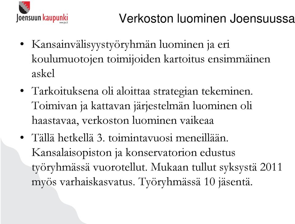 Toimivan ja kattavan järjestelmän luominen oli haastavaa, verkoston luominen vaikeaa Tällä hetkellä 3.