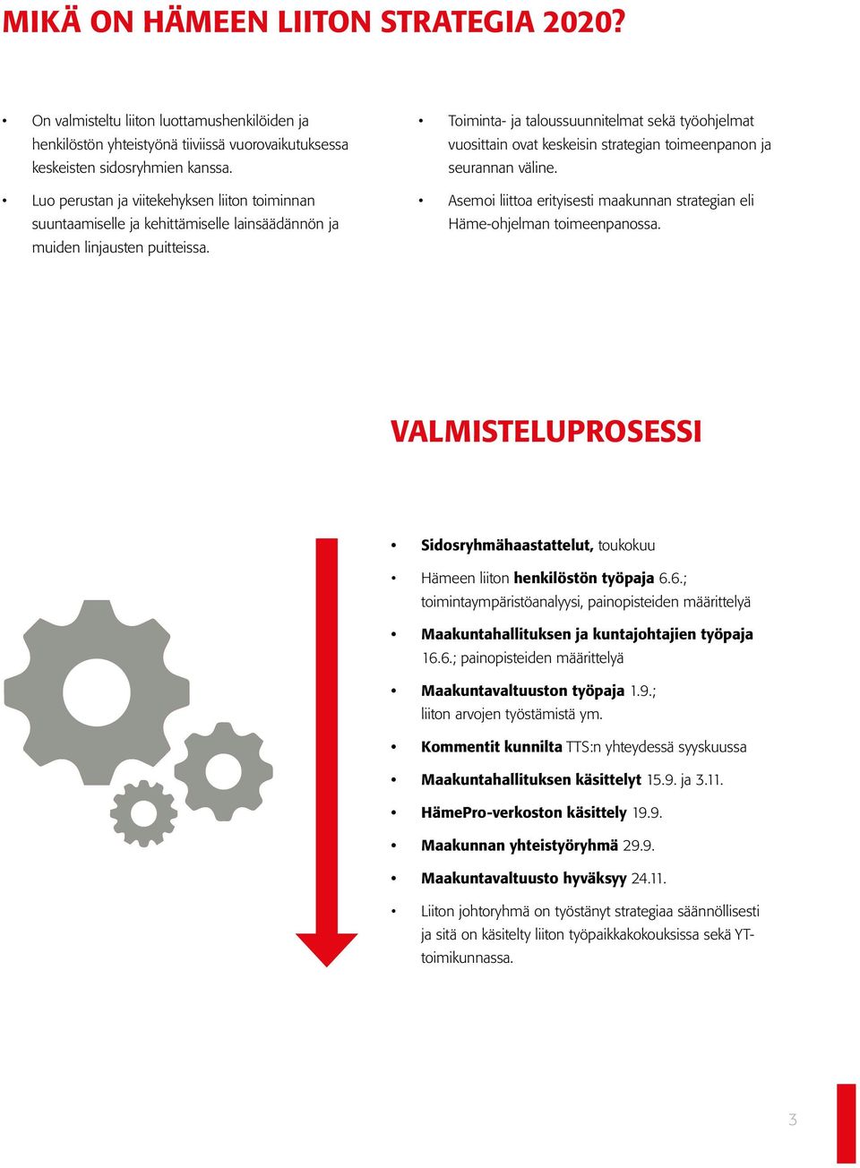 Toiminta- ja taloussuunnitelmat sekä työohjelmat vuosittain ovat keskeisin strategian toimeenpanon ja seurannan väline.