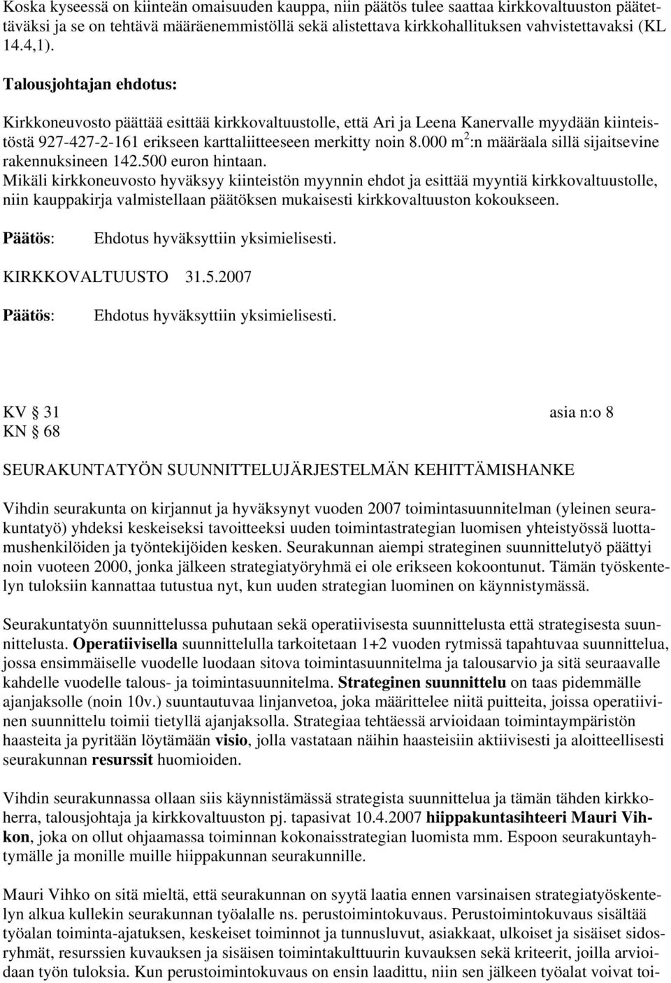 000 m 2 :n määräala sillä sijaitsevine rakennuksineen 142.500 euron hintaan.