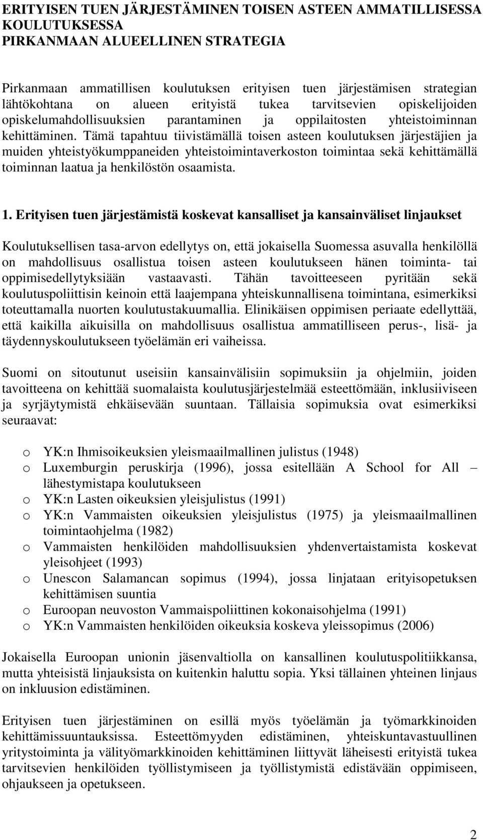 Tämä tapahtuu tiivistämällä toisen asteen koulutuksen järjestäjien ja muiden yhteistyökumppaneiden yhteistoimintaverkoston toimintaa sekä kehittämällä toiminnan laatua ja henkilöstön osaamista. 1.