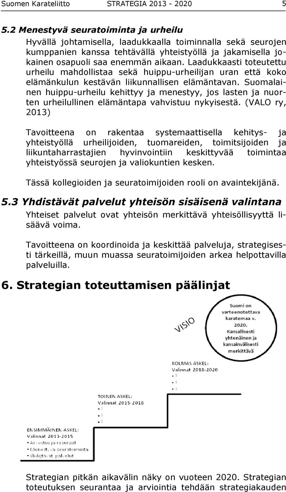 Laadukkaasti toteutettu urheilu mahdollistaa sekä huippu-urheilijan uran että koko elämänkulun kestävän liikunnallisen elämäntavan.