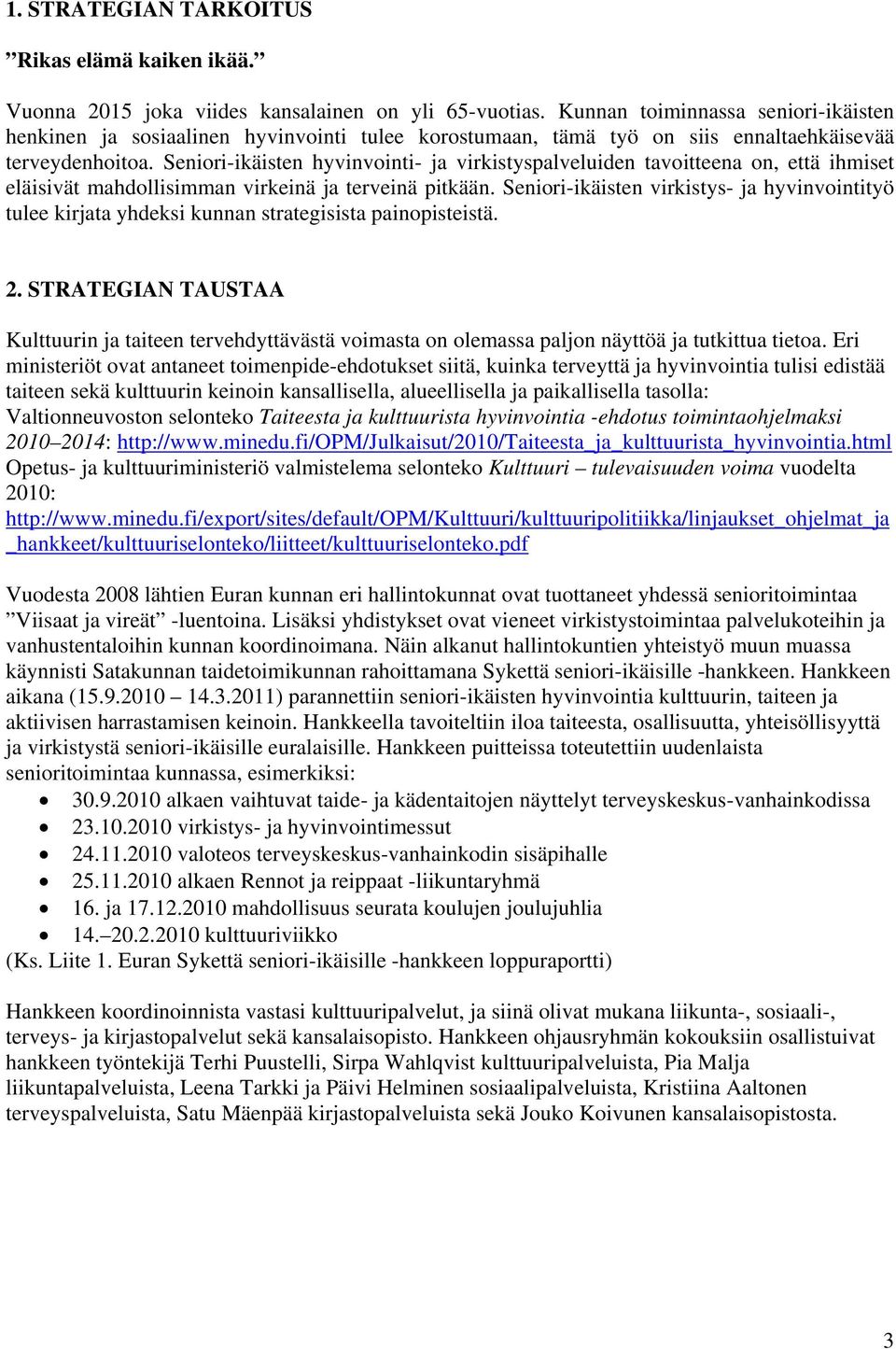 Seniori-ikäisten hyvinvointi- ja virkistyspalveluiden tavoitteena on, että ihmiset eläisivät mahdollisimman virkeinä ja terveinä pitkään.