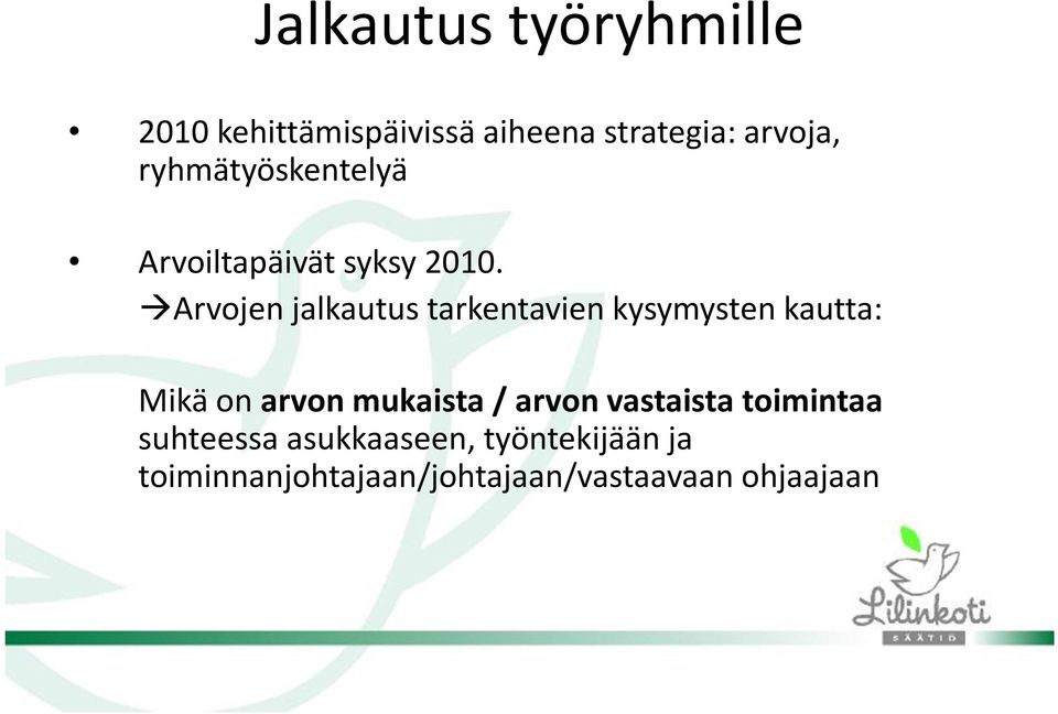 Arvojen jalkautus tarkentavien kysymysten kautta: Mikä on arvon mukaista /