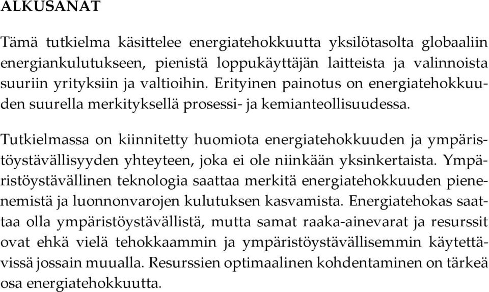 Tutkielmassa on kiinnitetty huomiota energiatehokkuuden ja ympäristöystävällisyyden yhteyteen, joka ei ole niinkään yksinkertaista.