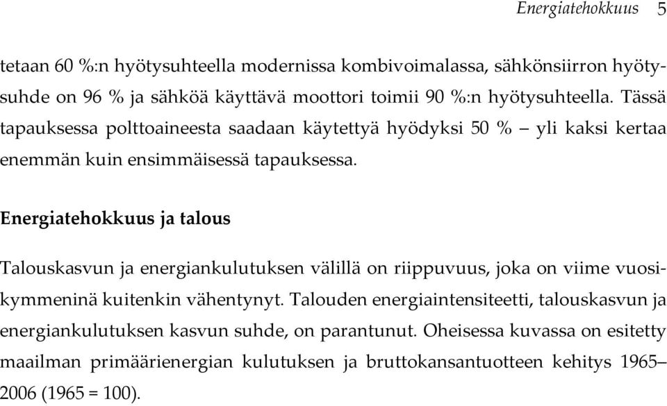 Energiatehokkuus ja talous Talouskasvun ja energiankulutuksen välillä on riippuvuus, joka on viime vuosikymmeninä kuitenkin vähentynyt.