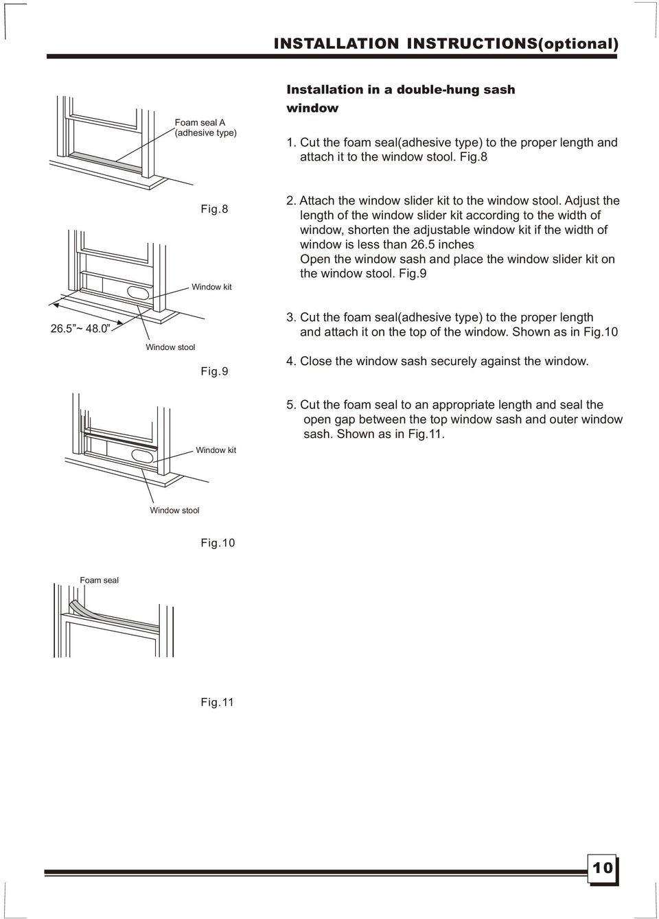 Adjust the length of the window slider kit according to the width of window, shorten the adjustable window kit if the width of window is less than 26.