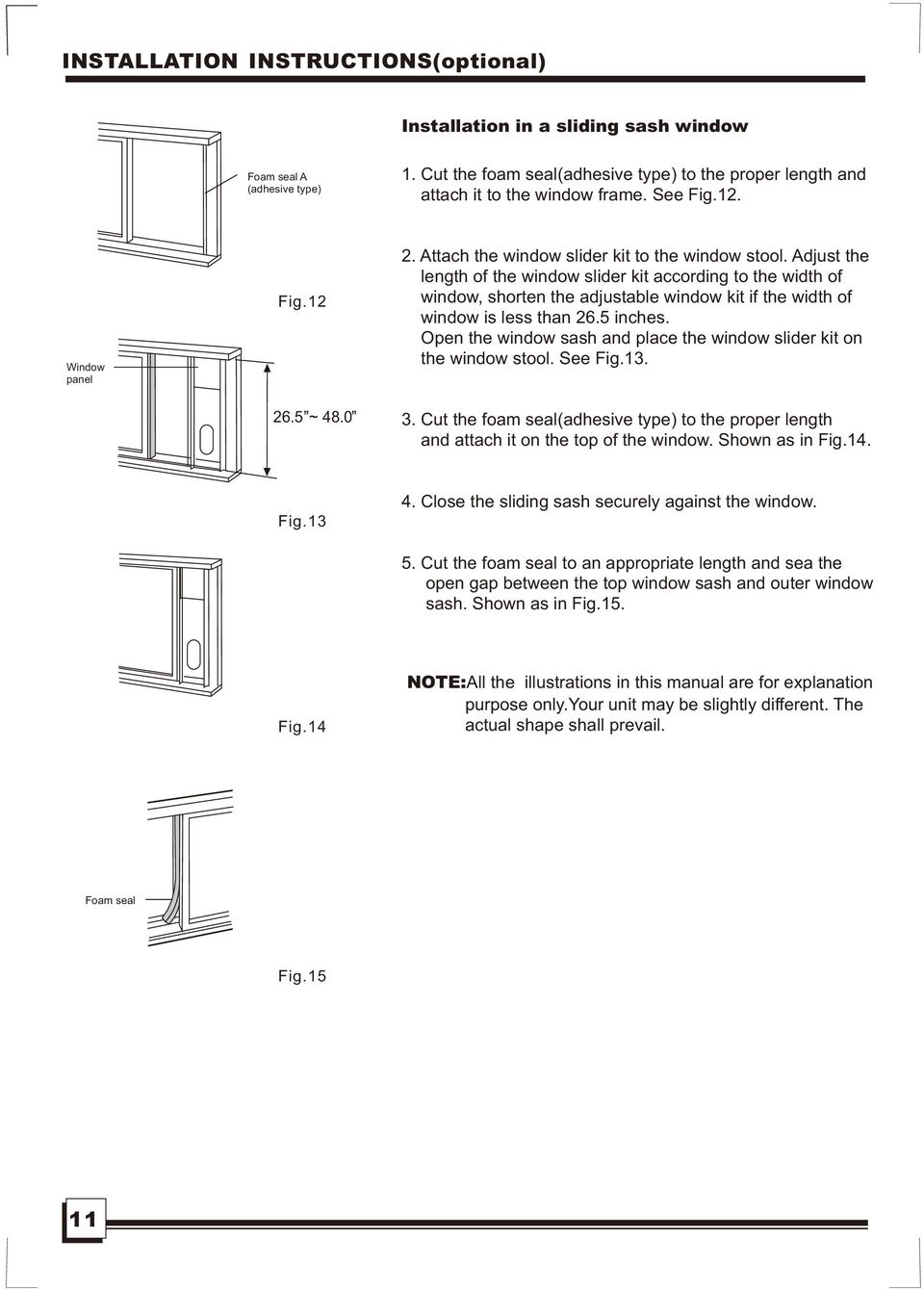Adjust the length of the window slider kit according to the width of window, shorten the adjustable window kit if the width of window is less than 26.5 inches.