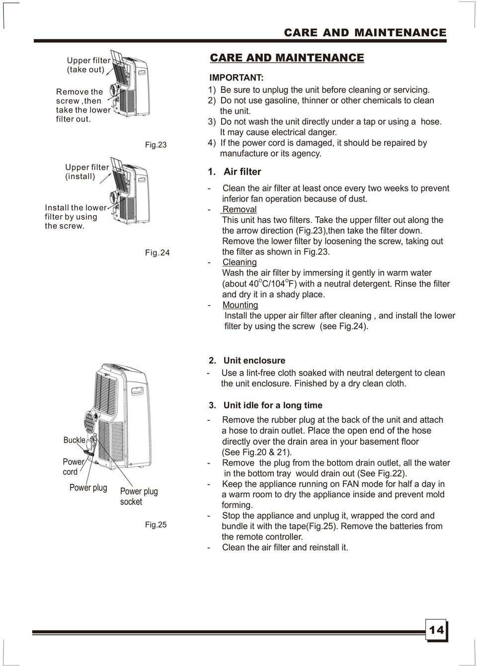 3) Do not wash the unit directly under a tap or using a hose. It may cause electrical danger. 4) If the power cord is damaged, it should be repaired by manufacture or its agency. 1.
