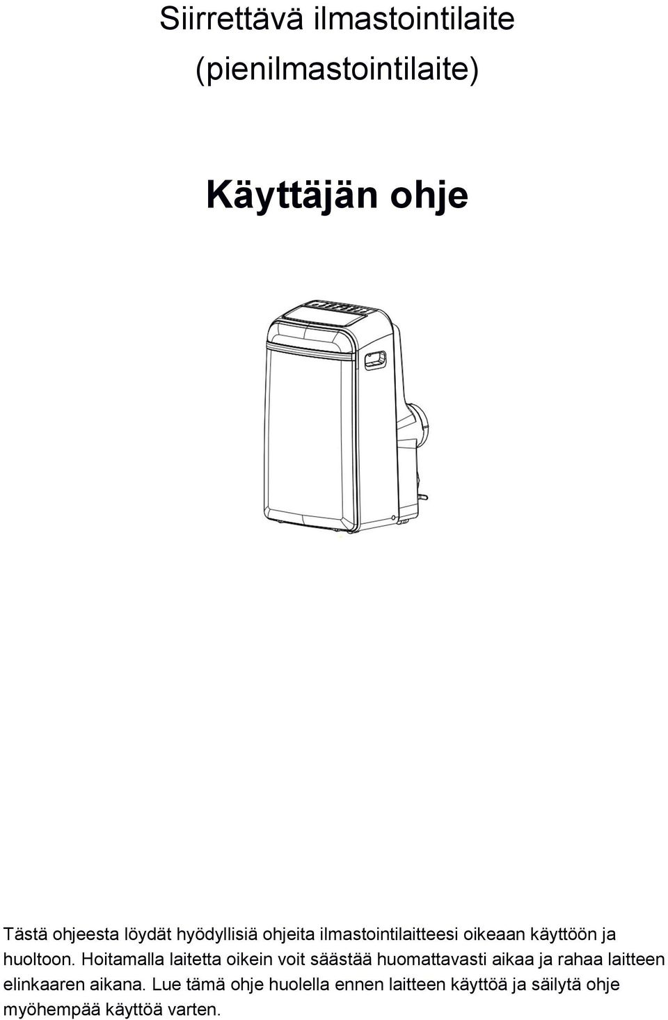 Hoitamalla laitetta oikein voit säästää huomattavasti aikaa ja rahaa laitteen