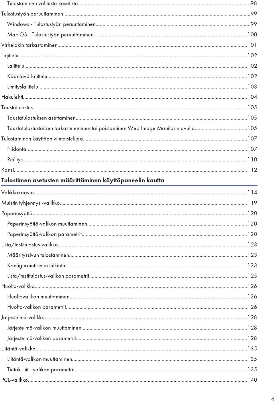 ..105 Taustatulostustöiden tarkasteleminen tai poistaminen Web Image Monitorin avulla...105 Tulostaminen käyttäen viimeistelijää...107 Nidonta...107 Rei'itys...110 Kansi.