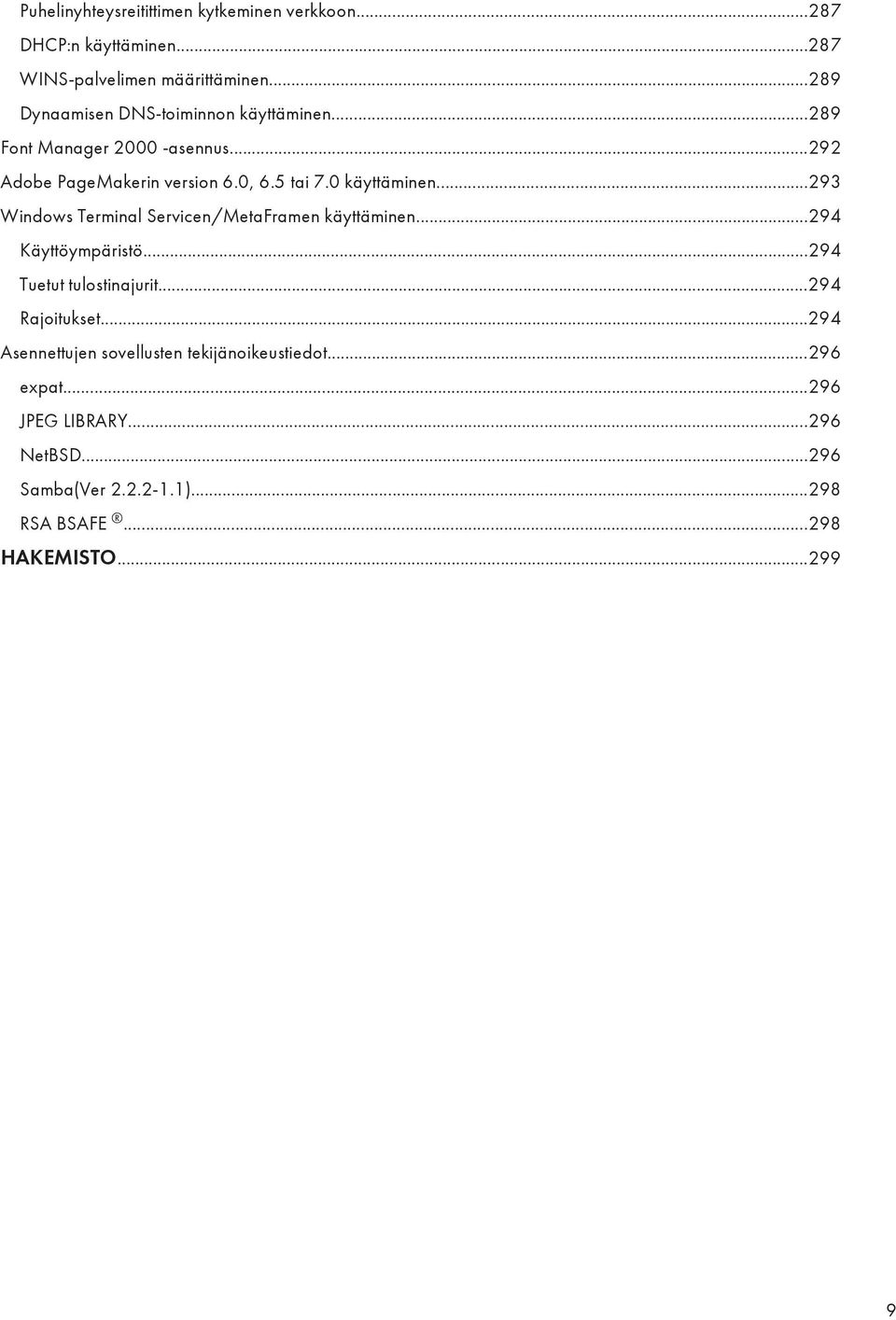 0 käyttäminen...293 Windows Terminal Servicen/MetaFramen käyttäminen...294 Käyttöympäristö...294 Tuetut tulostinajurit.