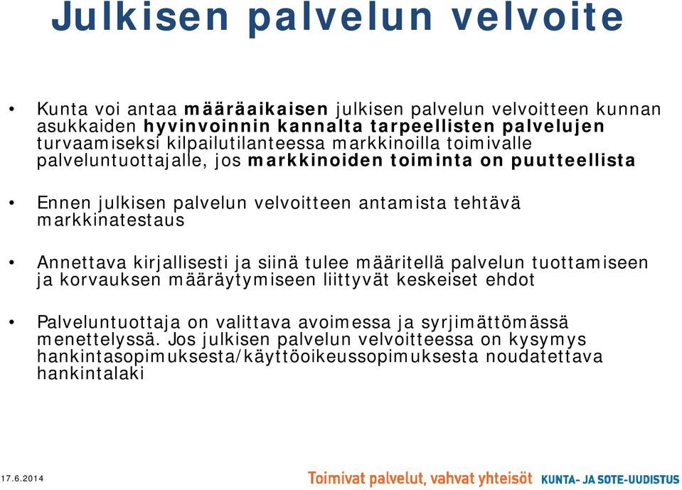 markkinatestaus Annettava kirjallisesti ja siinä tulee määritellä palvelun tuottamiseen ja korvauksen määräytymiseen liittyvät keskeiset ehdot Palveluntuottaja on