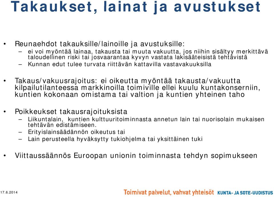 kilpailutilanteessa markkinoilla toimiville ellei kuulu kuntakonserniin, kuntien kokonaan omistama tai valtion ja kuntien yhteinen taho Poikkeukset takausrajoituksista Liikuntalain, kuntien