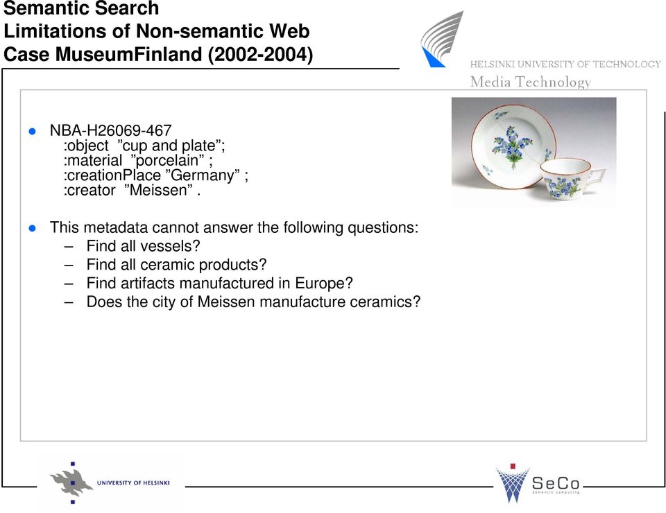 :creator Meissen. This metadata cannot answer the following questions: Find all vessels?
