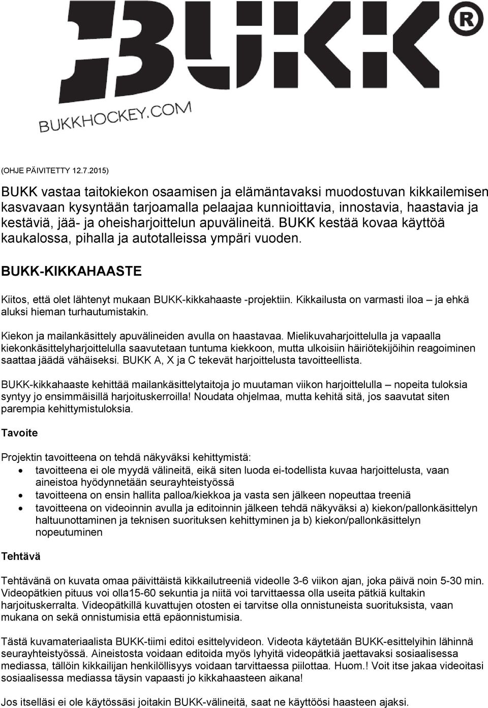 apuvälineitä. BUKK kestää kovaa käyttöä kaukalossa, pihalla ja autotalleissa ympäri vuoden. BUKK-KIKKAHAASTE Kiitos, että olet lähtenyt mukaan BUKK-kikkahaaste -projektiin.