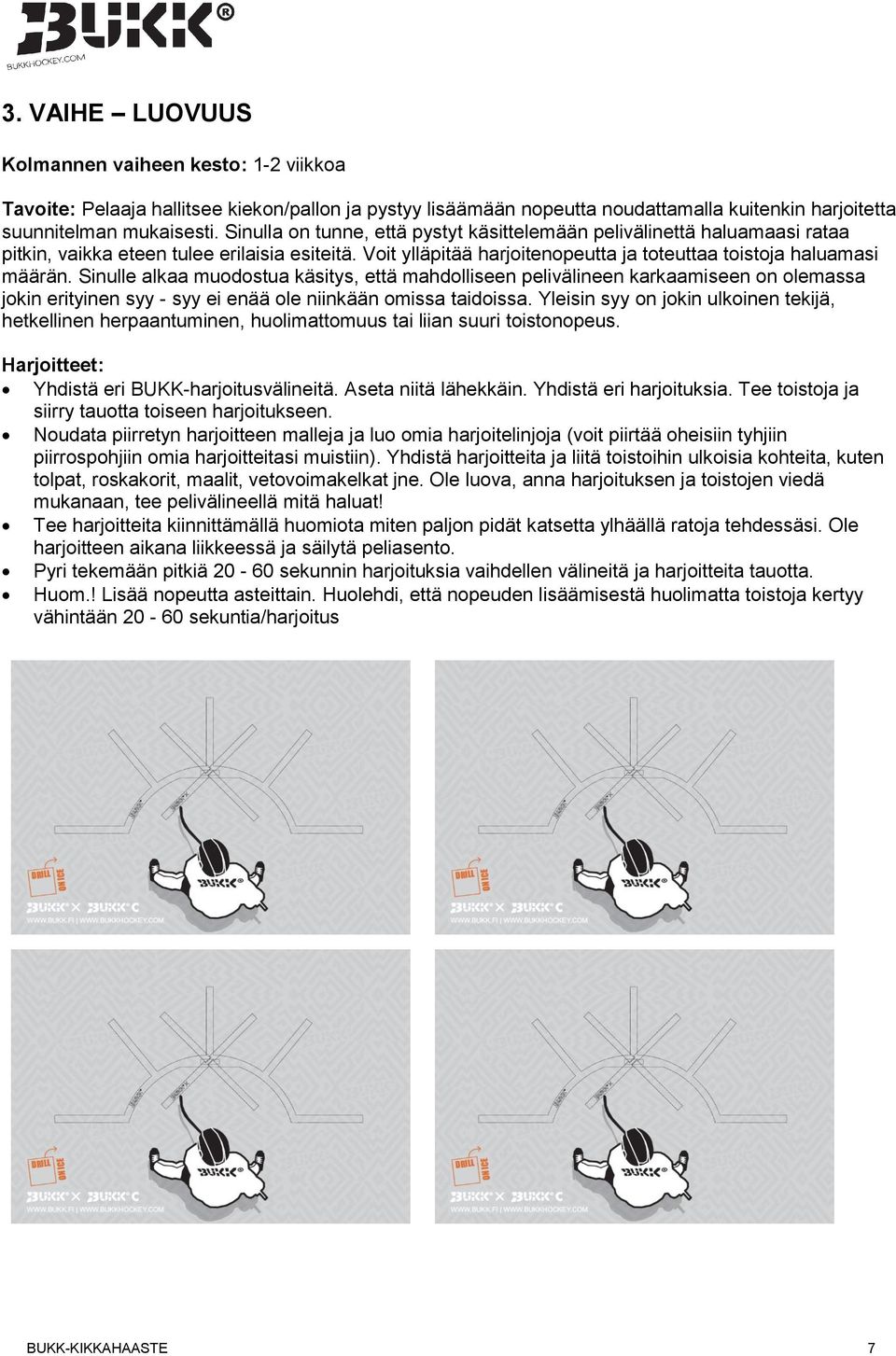 Sinulle alkaa muodostua käsitys, että mahdolliseen pelivälineen karkaamiseen on olemassa jokin erityinen syy - syy ei enää ole niinkään omissa taidoissa.