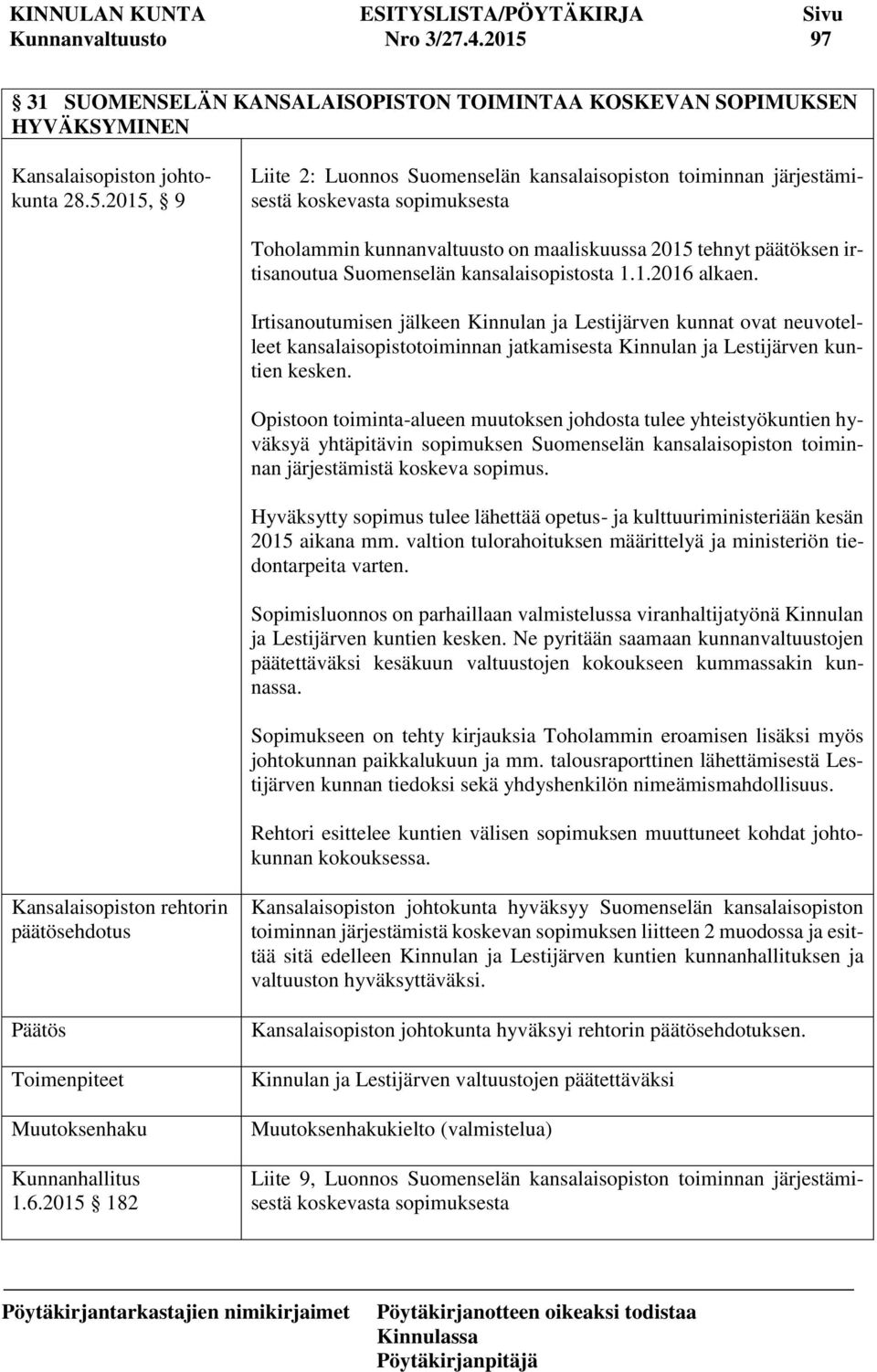 2015, 9 Liite 2: Luonnos Suomenselän kansalaisopiston toiminnan järjestämisestä koskevasta sopimuksesta Toholammin kunnanvaltuusto on maaliskuussa 2015 tehnyt päätöksen irtisanoutua Suomenselän