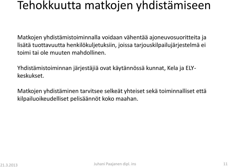 mahdollinen. Yhdistämistoiminnan järjestäjiä ovat käytännössä kunnat, Kela ja ELYkeskukset.