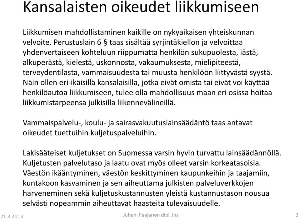 terveydentilasta, vammaisuudesta tai muusta henkilöön liittyvästä syystä.