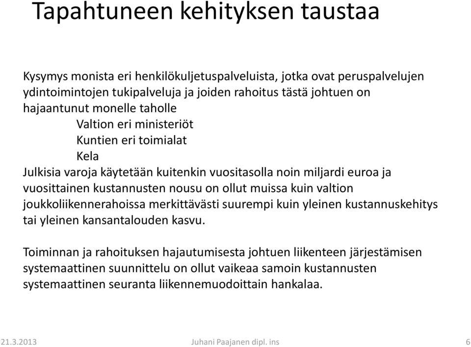 kustannusten nousu on ollut muissa kuin valtion joukkoliikennerahoissa merkittävästi suurempi kuin yleinen kustannuskehitys tai yleinen kansantalouden kasvu.