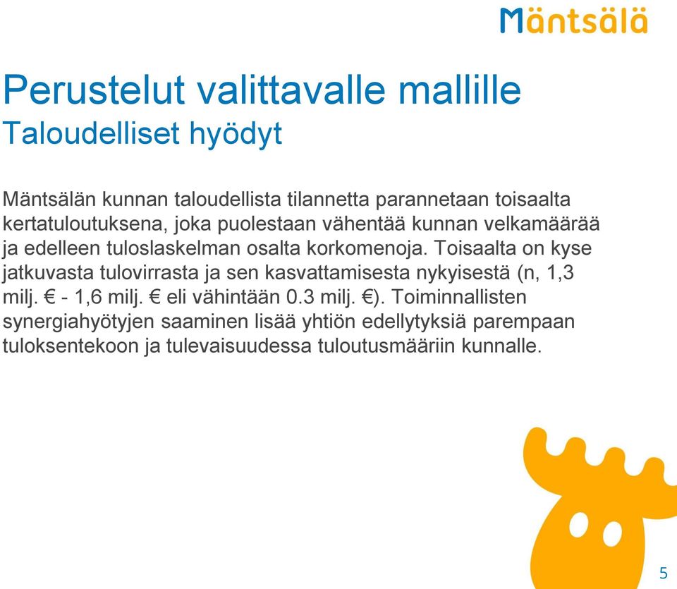 Toisaalta on kyse jatkuvasta tulovirrasta ja sen kasvattamisesta nykyisestä (n, 1,3 milj. - 1,6 milj. eli vähintään 0.