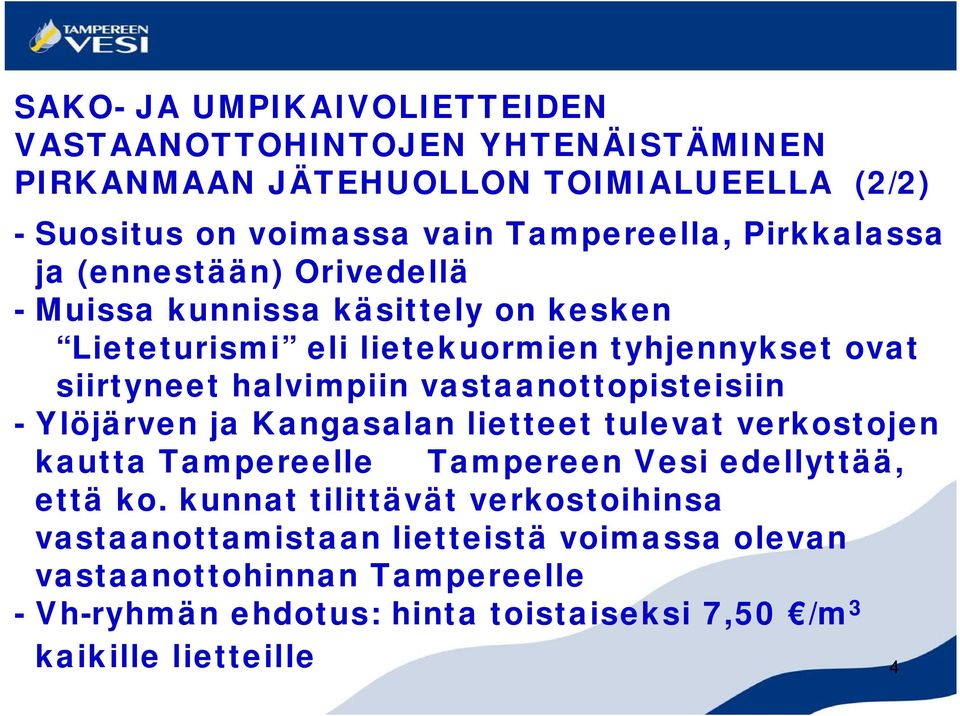 vastaanottopisteisiin Ylöjärven ja Kangasalan lietteet tulevat verkostojen kautta Tampereelle Tampereen Vesi edellyttää, että ko.