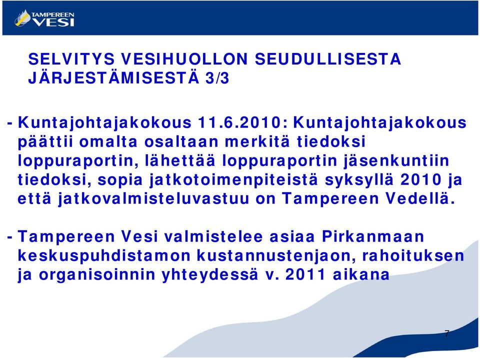 jäsenkuntiin tiedoksi, sopia jatkotoimenpiteistä syksyllä 2010 ja että jatkovalmisteluvastuu on Tampereen