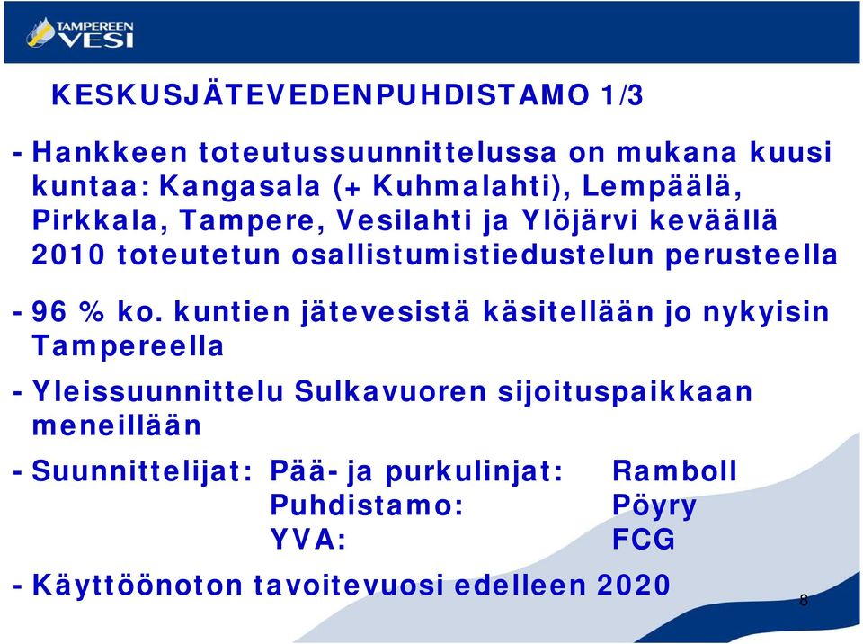 % ko. kuntien jätevesistä käsitellään jo nykyisin Tampereella Yleissuunnittelu Sulkavuoren sijoituspaikkaan