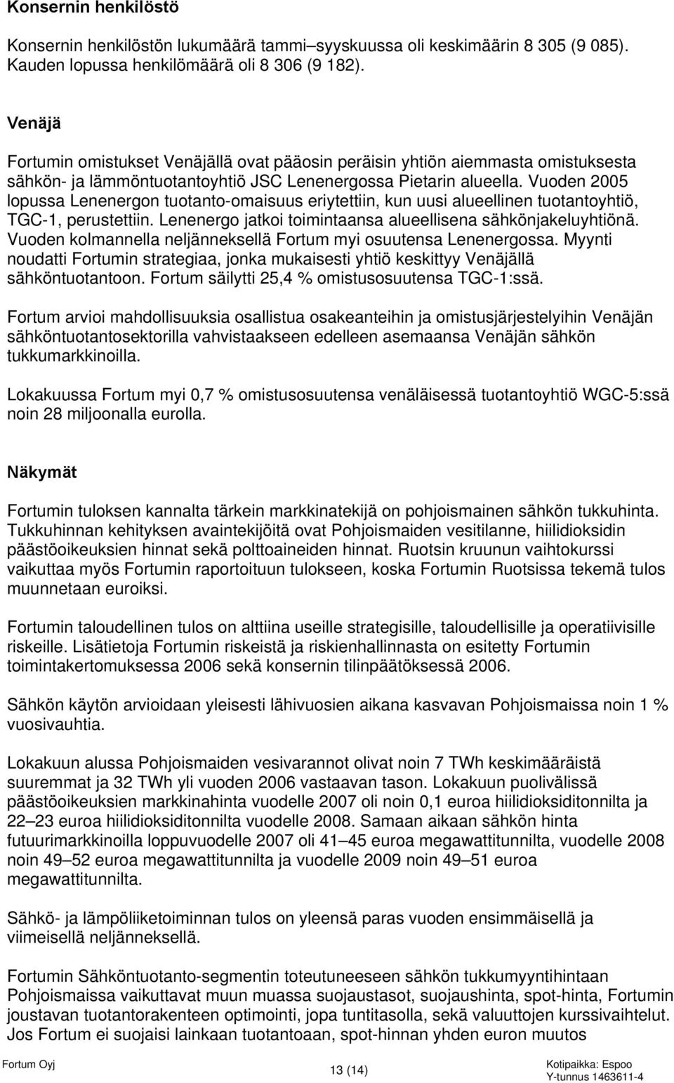 Vuoden 2005 lopussa Lenenergon tuotanto-omaisuus eriytettiin, kun uusi alueellinen tuotantoyhtiö, TGC-1, perustettiin. Lenenergo jatkoi toimintaansa alueellisena sähkönjakeluyhtiönä.