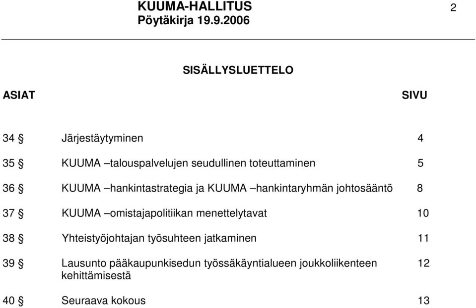 omistajapolitiikan menettelytavat 10 38 Yhteistyöjohtajan työsuhteen jatkaminen 11 39