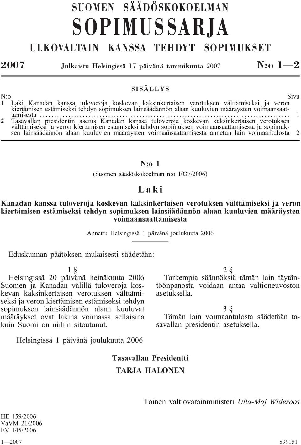 .. 1 2 Tasavallan presidentin asetus Kanadan kanssa tuloveroja koskevan kaksinkertaisen verotuksen välttämiseksi ja veron kiertämisen estämiseksi tehdyn sopimuksen voimaansaattamisesta ja sopimuksen